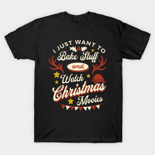 I Just Want To Bake Stuff And Watch Christmas Movies T-Shirt